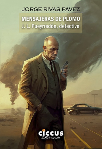 Mensajeras De Plomo: J. L. Pueyrredón, Detective, De Rivas Pavez Jorge. Serie N/a, Vol. Volumen Unico. Editorial Ciccus Ediciones, Tapa Blanda, Edición 1 En Español