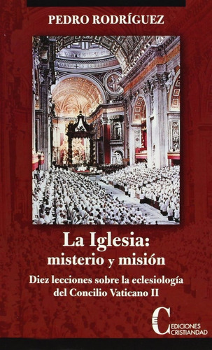Iglesia, Misterio Y Mision, La: Diez Lecciones Sobre La Eclesiología Del Concilio Vaticano Ii, De Rodriguez, Pedro., Vol. 1. Editorial Cristiandad Ediciones, Tapa Blanda En Español