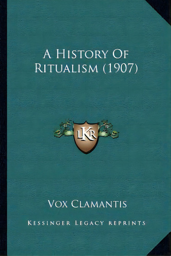 A History Of Ritualism (1907), De Clamantis, Vox. Editorial Kessinger Pub Llc, Tapa Blanda En Inglés