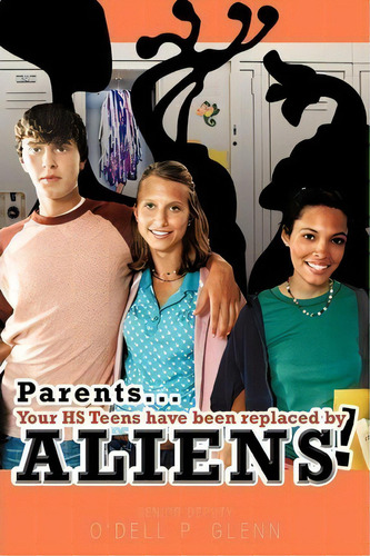 Parents... Your Hs Teens Have Been Replaced By Aliens!, De Senior Deputy O'dell P. Glenn. Editorial Trafford Publishing, Tapa Blanda En Inglés