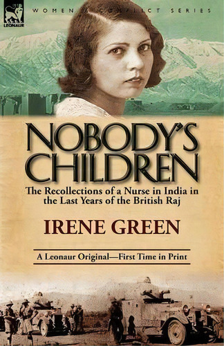 Nobody's Children : The Recollections Of A Nurse In India In The Last Years Of The British Raj, De Irene Green. Editorial Leonaur Ltd, Tapa Blanda En Inglés