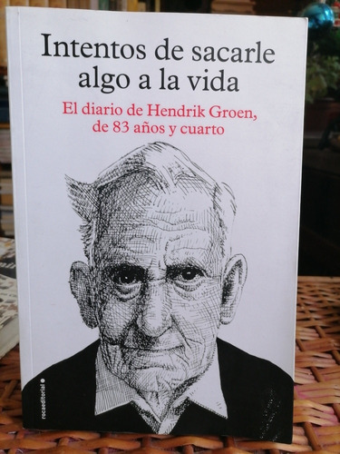 Intentos De Sacarle Algo A La Vida. Diario De Hendfik Groen