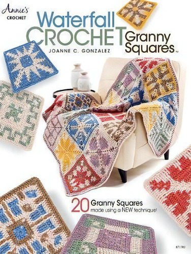 Waterfall Crochet Granny Squares : 20 Granny Squares Made Using A New Technique!, De Joanne C. Gonzalez. Editorial Annie's Publishing, Llc, Tapa Blanda En Inglés