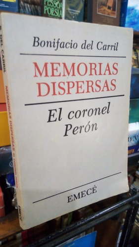 Bonifacio Del Carril - Memorias Dispersas El Coronel Peron