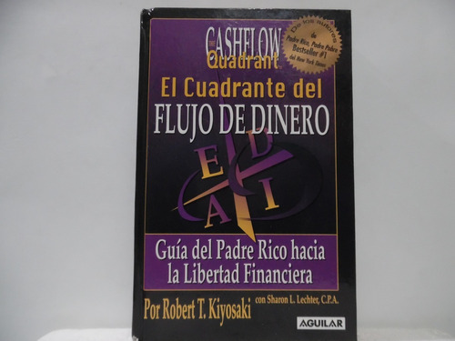 El Cuadrante Del Flujo Del Dinero/ Robert Kiyosaki/ Aguilar