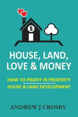 Libro House, Land, Love & Money : How To Profit In Proper...