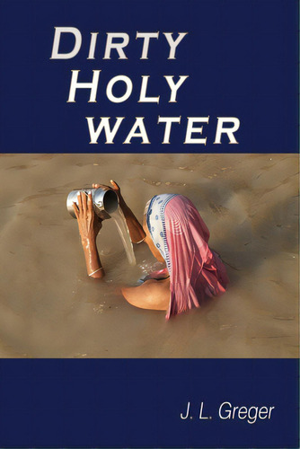 Dirty Holy Water, De Greger, J. L.. Editorial Lightning Source Inc, Tapa Blanda En Inglés