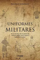 Comprar Uniformes Militares. Breve Introducción Al Estudio Del Vestuario Militar, Desde Sumeria Hasta Nuestros Días, De Rogério Manzano. Editorial Letrame, Tapa Blanda En Español, 2023