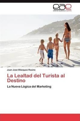 La Lealtad Del Turista Al Destino  Blazquez Resino Juaaqwe