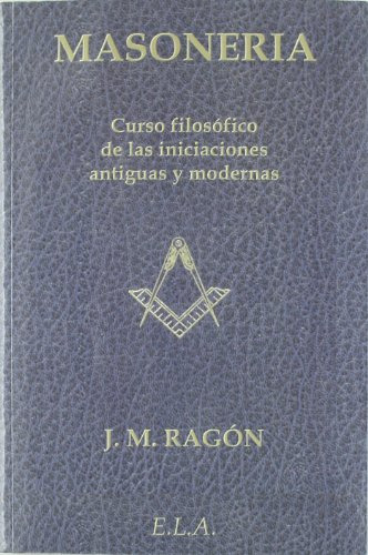 Masoneria - Curso Filosofico De Las Iniciaciones Antiguas Y