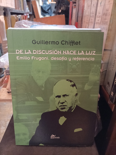 De La Discusión Nace La Luz. Frugoni. Guillermo Chifflet