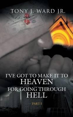 I've Got To Make It To Heaven For Going Through Hell - To...