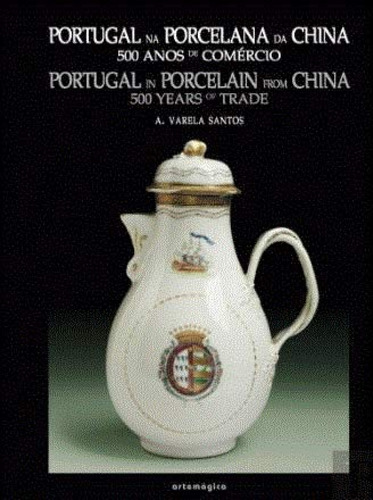 Portugal Na Porcelana Da China: 500 Anos De Comércio (vol.