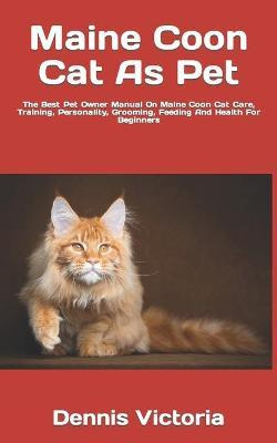 Libro Maine Coon Cat As Pet : The Best Pet Owner Manual O...