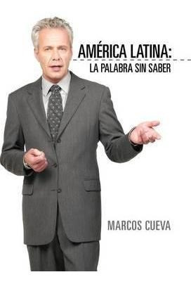 America Latina : La Palabra Sin Saber - Marcos Cue(hardback)