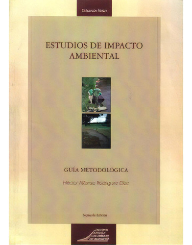 Estudios De Impacto Ambiental. Guía Metodológica, De Héctor Alfonso Rodríguez Díaz. Serie 9588060743, Vol. 1. Editorial E. Colombiana De Ingeniería, Tapa Blanda, Edición 2008 En Español, 2008