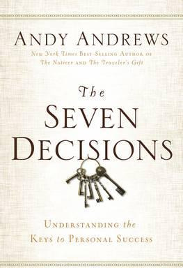 The Seven Decisions : Understanding The Keys To Personal ...