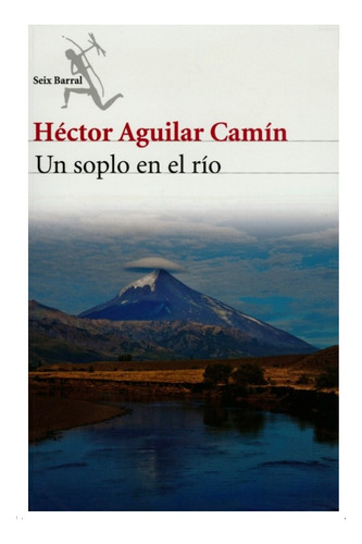 Un Soplo En El Río - Héctor Aguilar Camín (nuevo). Libro