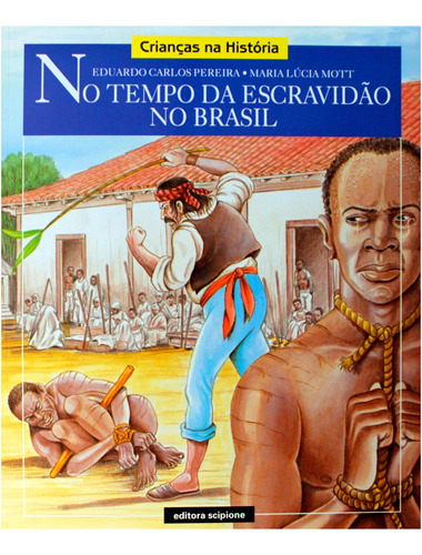 Crianças Na História - No Tempo Da Escravidão No Brasil