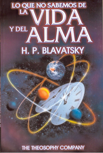 Lo Que No Sabemos De La Vida Y Del Alma - Blavatsky, Helena 
