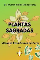 Comprar Livro: Plantas Sagradas - Métodos Rosa-cruzes De Curar - Dr. Arnold Krumm-heller (mestre Huiracocha, Rosa Rruz, Esoterismo, Ocultismo, Metafisica, Plantas Medicinais, Terapia Alternativa)