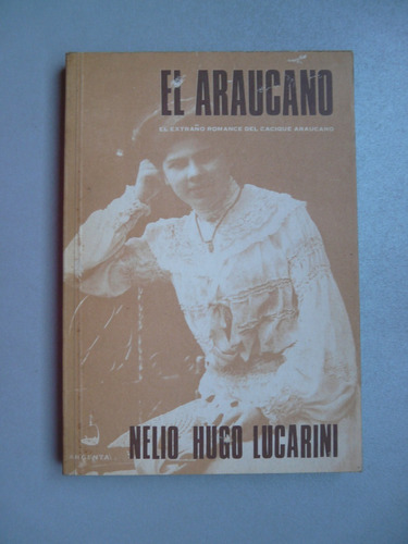 El Araucano - El Extraño Romance Del Cacique Araucano 
