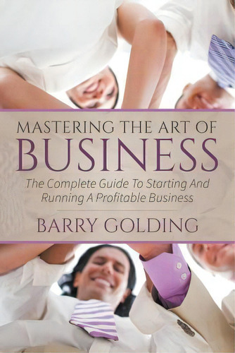 Mastering The Art Of Business, De Barry Golding. Editorial Speedy Publishing Llc, Tapa Blanda En Inglés