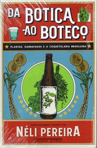 Livro Da Botica Ao Boteco Plantas,garrafadas E A Coquetelaria Brasileira De Néli Pereira,cia De Mesa,2022,1ª Edição