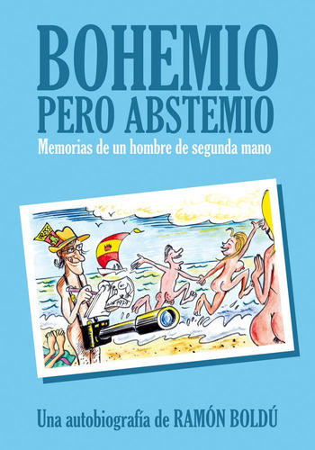 Bohemio Pero Abstemio. Memorias De Un Hombre De Segunda Mano, De Boldú, Ramón. Editorial Astiberri Ediciones, Tapa Dura En Español