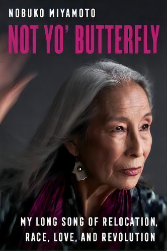 Not Yo' Butterfly : My Long Song Of Relocation, Race, Love, And Revolution, De Nobuko Miyamoto. Editorial University Of California Press, Tapa Blanda En Inglés