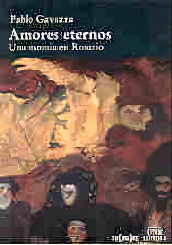 Amores Eternos: Una Momia En Rosario, De Gavazza Pablo. Serie N/a, Vol. Volumen Unico. Editorial Unr Universidad Nacional De Rosario Editora, Tapa Blanda, Edición 1 En Español, 1998