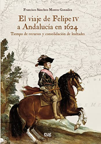 El Viaje De Felipe Iv A Andalucia En 1624 - Sanchez-montes G