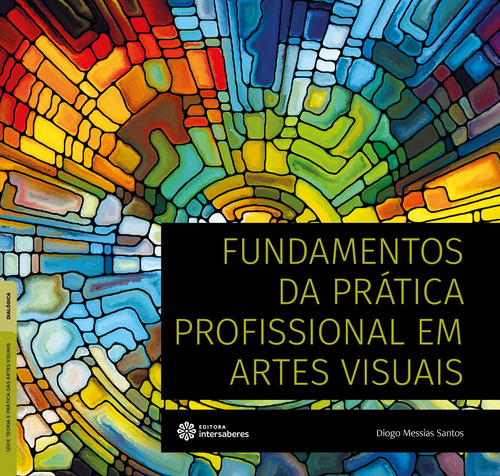Fundamentos da prática profissional em artes visuais, de Santos, Diogo Messias. Editora Intersaberes Ltda., capa mole em português, 2020