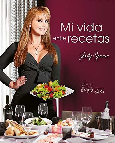 Mi Vida Entre Recetas, De Spanic  Gaby., Vol. N/a. Editorial Ediciones Larousse, Tapa Blanda En Español, 2021