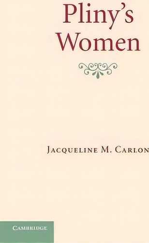 Pliny's Women, De Jacqueline M. Carlon. Editorial Cambridge University Press, Tapa Blanda En Inglés