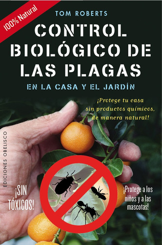 Control biológico de las plagas en la casa y el jardín: ¡Protege tu casa sin productos químicos de manera natural!, de Roberts, Tom. Editorial Ediciones Obelisco, tapa blanda en español, 2016