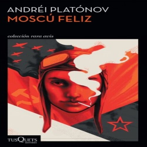 Andrei Platonov Moscú Feliz Tusquets Novela