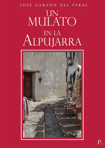 Un Mulato En La Alpujarra, De Garzón Del Peral, José. Editorial Punto Rojo Editorial, Tapa Blanda En Español