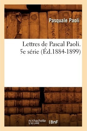 Lettres De Pascal Paoli. 5e Serie (ed.1884-1899) - Paoli P