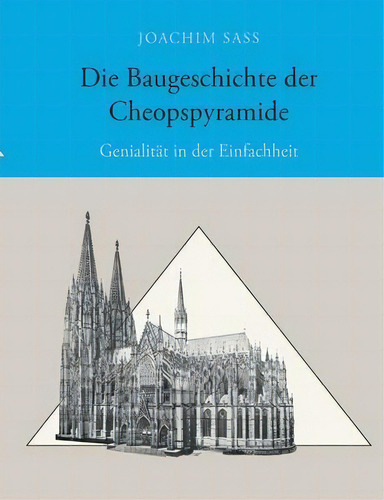 Die Baugeschichte Der Cheopspyramide : Genialitat In Der Einfachheit: Genialität In Der Einfachheit, De Joachim Sass., Vol. 1. Editorial Books On Demand, Tapa Blanda En Alemán