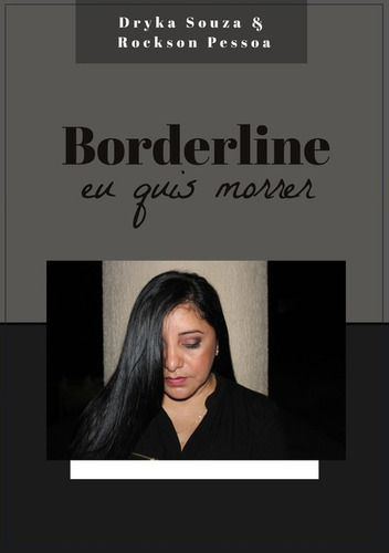 Borderline, Eu Quis Morrer, De Adriane Bezerra De Souza & Rockson Costa Pessoa. Série Não Aplicável, Vol. 1. Editora Clube De Autores, Capa Mole, Edição 1 Em Português, 2020