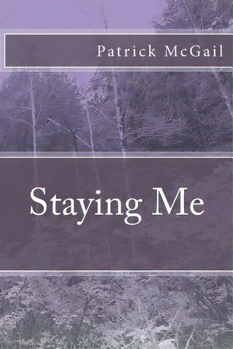 Staying Me, De Mcgail, Patrick. Editorial Createspace, Tapa Blanda En Inglés