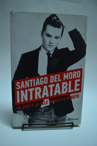 Intratable. Santiago Del Moro. Planeta. /s