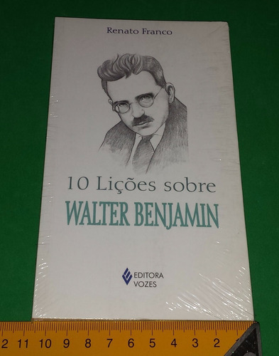 10 Lições Sobre Walter Benjamin - Renato Franco - Livro Novo