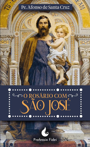 O Rosário Com São José - Edições Professio Fidei, De Cruz, Pe. Afonso De Santa. Editorial Edições Professio Fidei, Capa Mole, Edição 1.0 Em Português