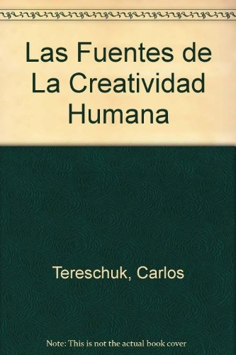 Las Fuentes De La Creatividad Humana - Tereschuk, Carlos