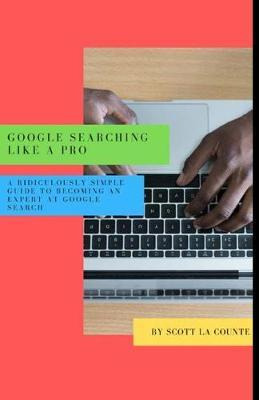 Libro Google Searching Like A Pro : A Ridiculously Simple...