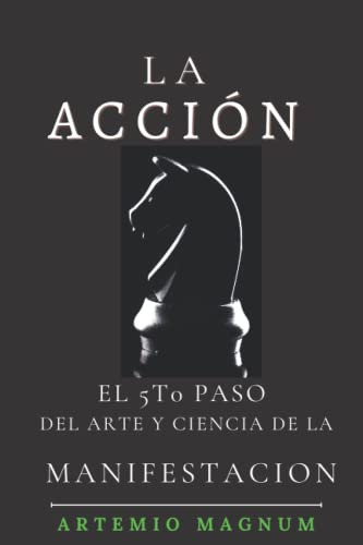 La Accion: 5to Paso En El Arte Y Ciencia De La Manifestacion