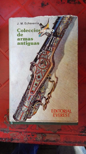 Libro, Coleccionismo De Armas Antiguas De J. M. Echeverría