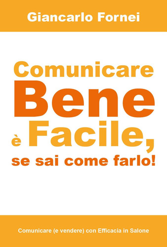 Libro: Comunicare Bene È Facile, Se Sai Come Farlo! (italian